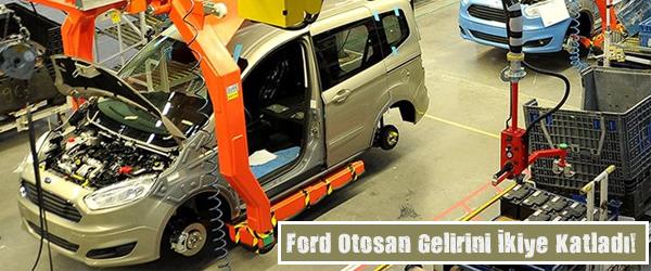 Ford Otosan Gelirini İkiye Katladı!
