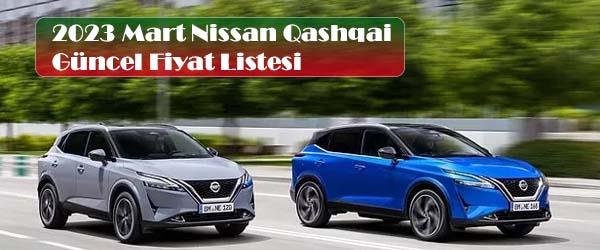2023 Mart Nissan Qashqai Güncel Fiyat Listesi