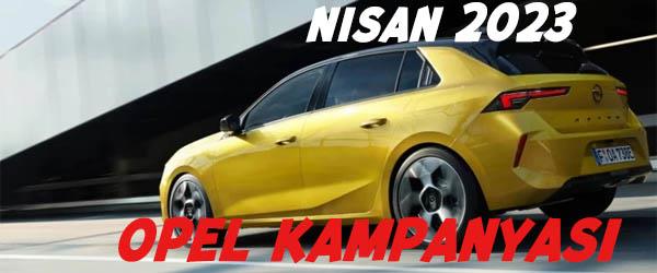 Nisan 2023 Opel Kampanyası