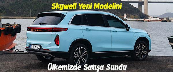 Skywell Yeni Modelini Ülkemizde Satışa Sundu