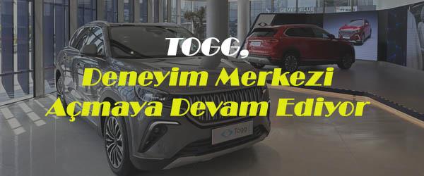 Togg, Deneyim Merkezi Açmaya Devam Ediyor