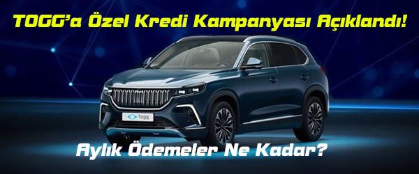 TOGG’a Özel Kredi Kampanyası Açıklandı! Aylık Ödemeler Ne Kadar?