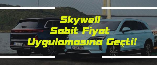 Skywell Sabit Fiyat Uygulamasına Geçti!
