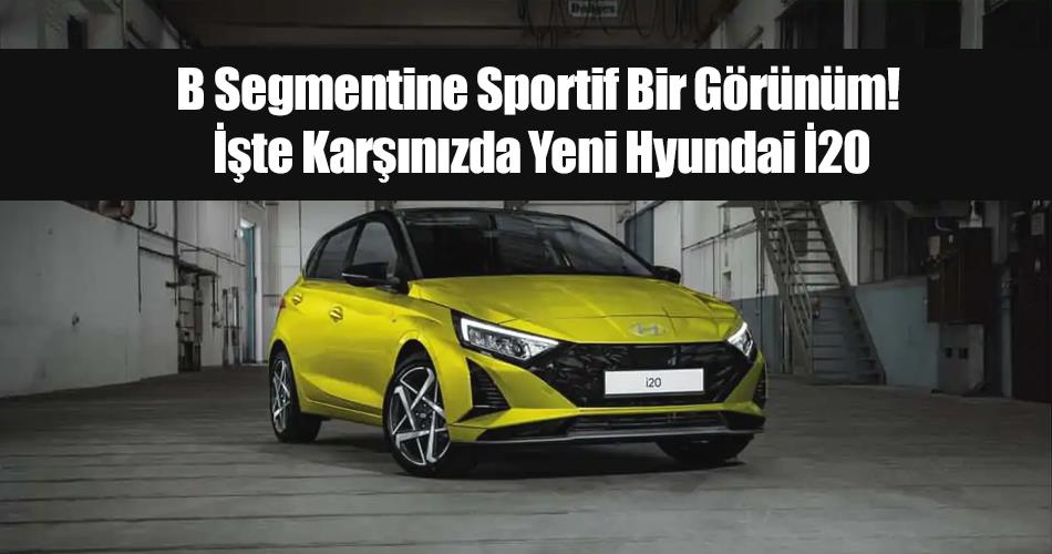 B Segmentine Sportif Bir Görünüm! İşte Karşınızda Yeni Hyundai İ20