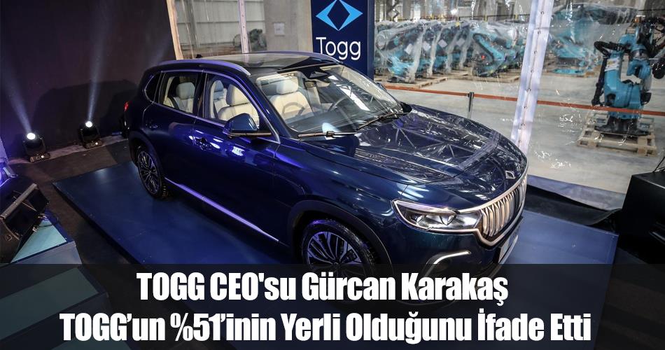 TOGG CEO'su Karakaş TOGG’un Yüzde 51’inin Yerli Olduğunu İfade Etti