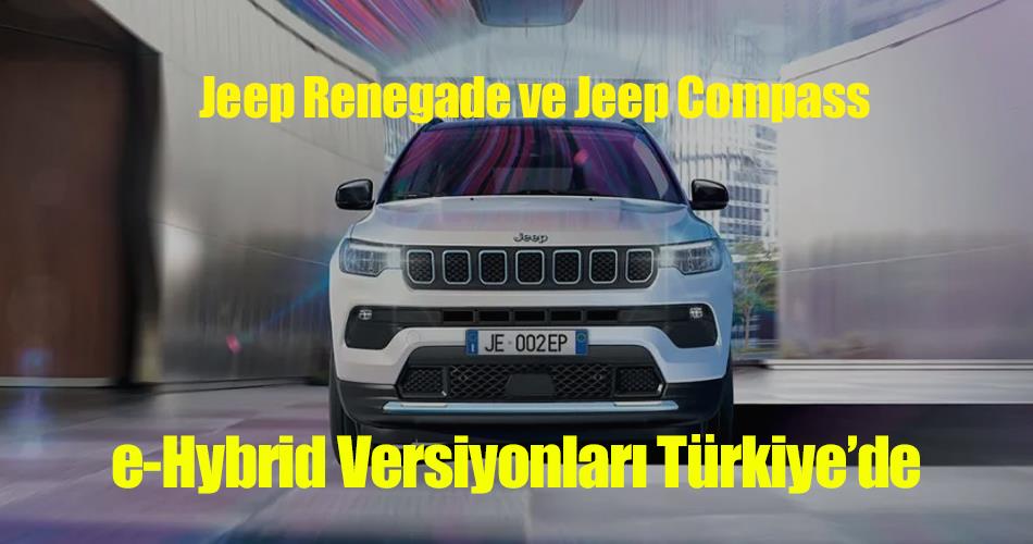Jeep, e-Hybrid Versiyonlarını Türkiye’ye Geldi