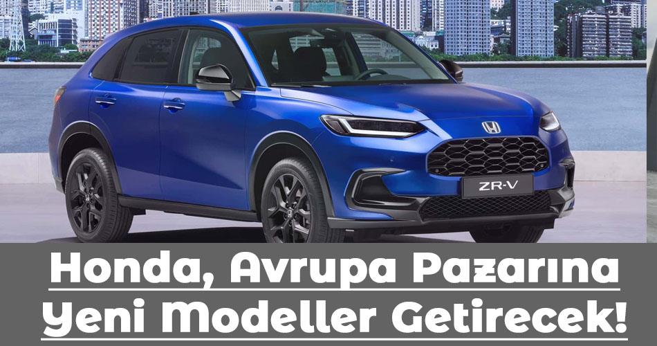 Honda, Avrupa Pazarına Yeni Modeller Getirecek!