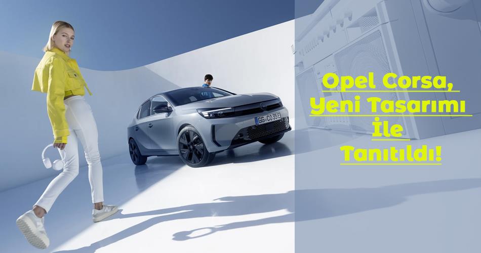 Opel Corsa, Yeni Tasarımı İle Tanıtıldı!