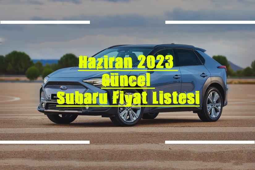 Haziran 2023 Güncel Subaru Fiyat Listesi