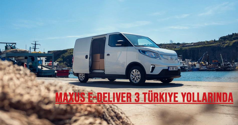 Maxus, e-Deliver 3 ile Türkiye Yollarında
