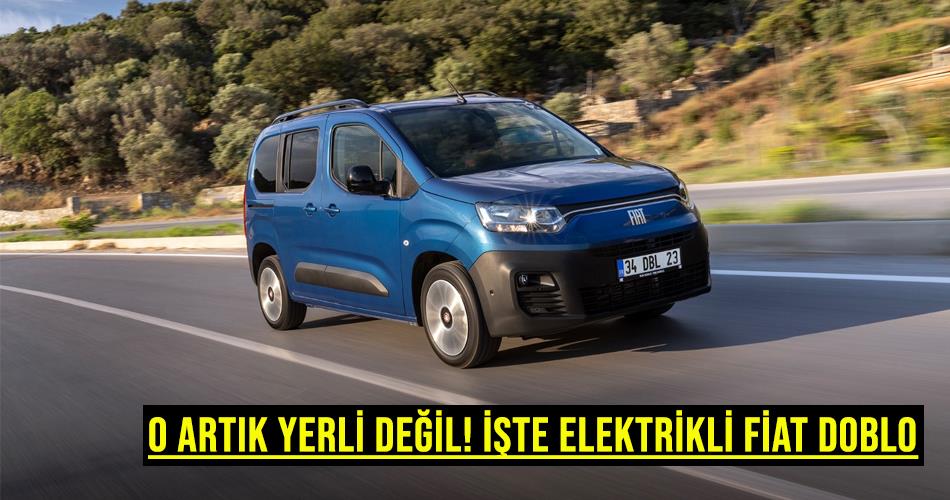 O Artık Yerli Değil! İşte Elektrikli Fiat Doblo
