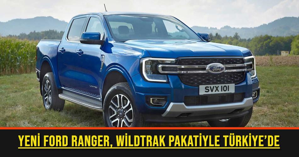 Yeni Ford Ranger, Wildtrak Pakatiyle Türkiye’de