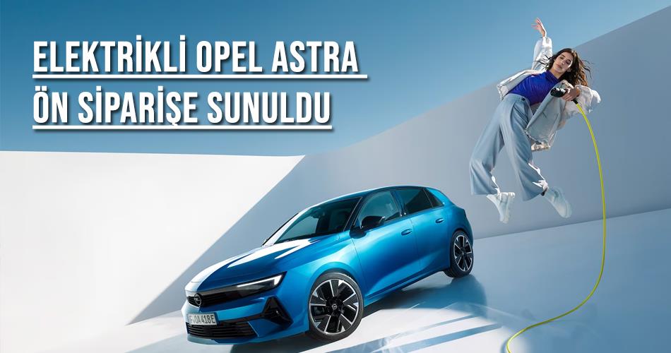 Elektrikli Opel Astra Ön Siparişe Sunuldu