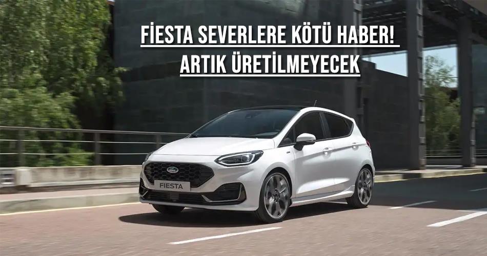 Fiesta Severlere Kötü Haber! Artık Üretilmeyecek