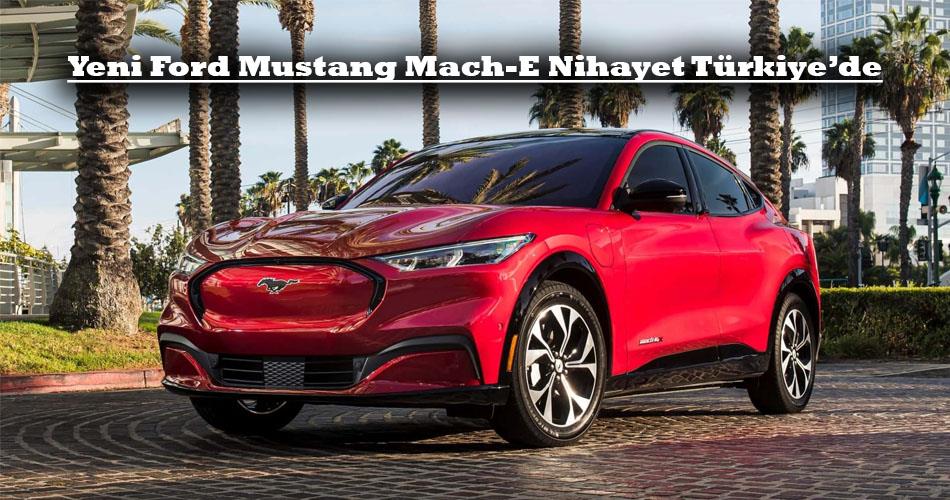 Yeni Ford Mustang Mach-E Nihayet Türkiye’de
