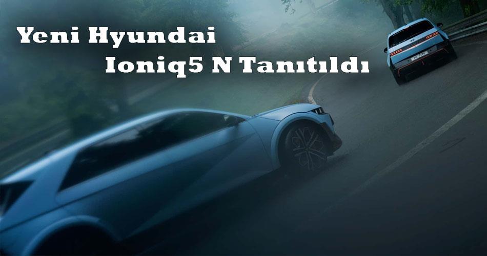 Yeni Hyundai Ioniq5 N Tanıtıldı