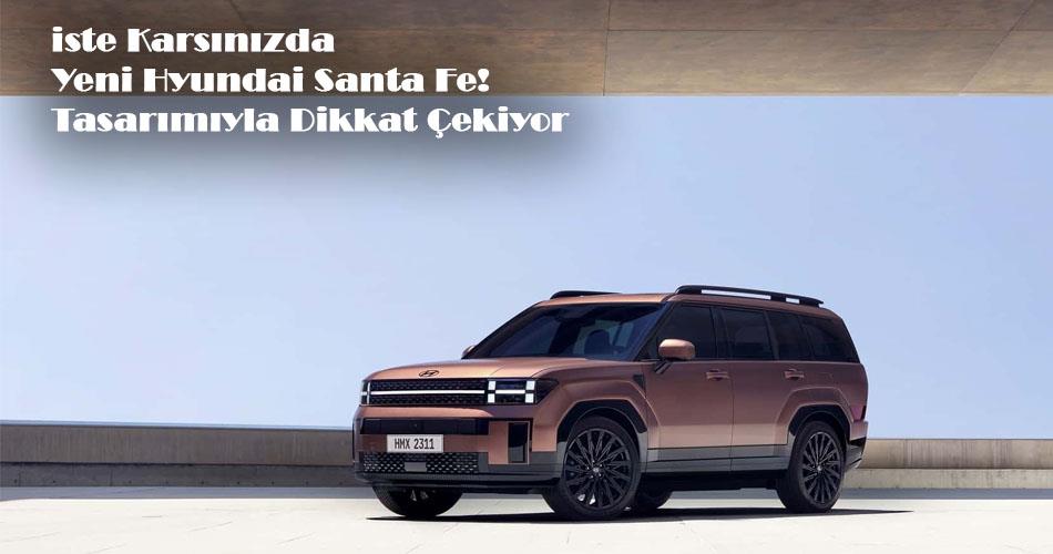 İşte Karşınızda Yeni Hyundai Santa Fe! Tasarımıyla Dikkat Çekiyor